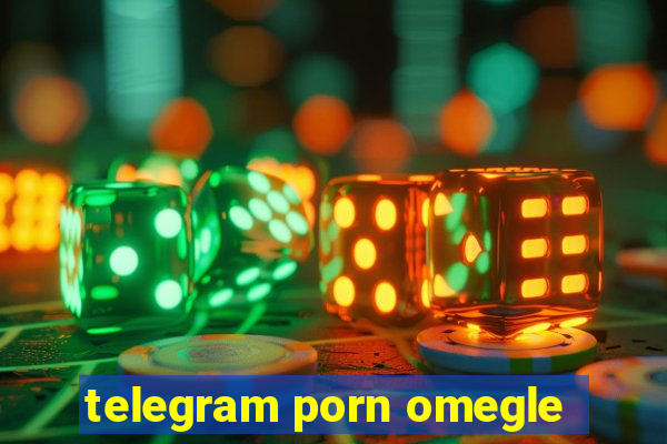 telegram porn omegle